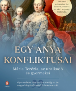 Egy anya konfliktusai - Mária Terézia, az uralkodó és gyermekei