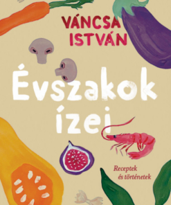 Évszakok ízei - Receptek és történetek