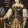 Medici Katalin, a reneszánsz királynő