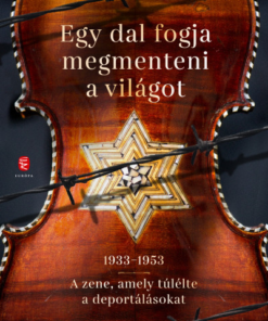 Egy dal fogja megmenteni a világot - 1933-1953 - A zene, amely túlélte a deportálásokat