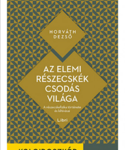 Az elemi részecskék csodás világa - A részecskefizika története és kihívásai
