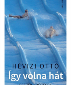 Így volna hát - Esszék, időzések