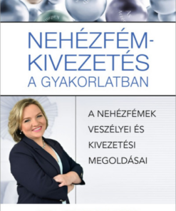 Nehézfém-kivezetés a gyakorlatban - A nehézfémek veszélyei és kivezetési megoldásai