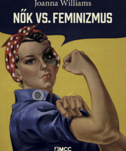 Nők vs. feminizmus - Miért kell megszabadulni a genderháborútól?