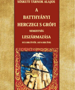 A Batthyányi herczegi s grófi nemzetség leszármazása 972-dik évtől 1874-dik évig