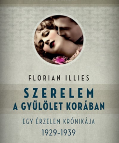 Szerelem a gyűlölet korában - Egy érzelem krónikája 1929-1939