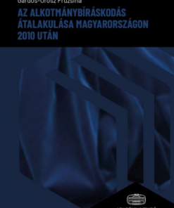 Az alkotmánybíráskodás átalakulása Magyarországon 2010 után