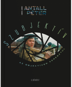 Szubjektív az objektíven keresztül I. kötet