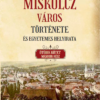 Miskolcz város története és egyetemes helyirata - Ötödik kötet második rész