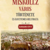 Miskolcz város története és egyetemes helyirata - Harmadik kötet