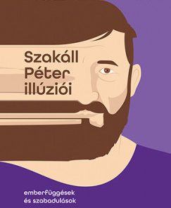 Szakáll Péter illúziói - Emberfüggések és szabadulások