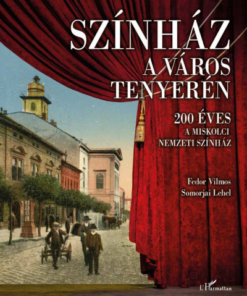 Színház a város tenyerén - 200 éves a Miskolci Nemzeti Színház