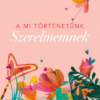 A mi történetünk - Szerelmemnek