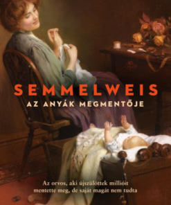 Semmelweis - Az anyák megmentője
