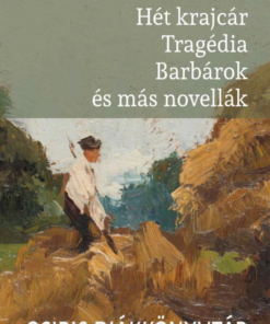 Hét krajcár - Tragédia - Barbárok és más novellák