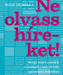 Ne olvass híreket! - Avagy miért mondj le a hírekről a testi és lelki egészséged érdekében