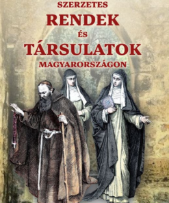 Szerzetes RENDEK és TÁRSULATOK Magyarországon