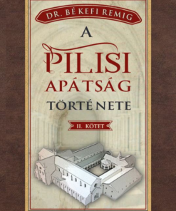 A PILISI APÁTSÁG TÖRTÉNETE 1541-1814 - II. kötet