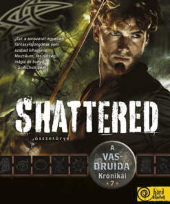Shattered - Összetörve (A Vasdruida Krónikái 7.)