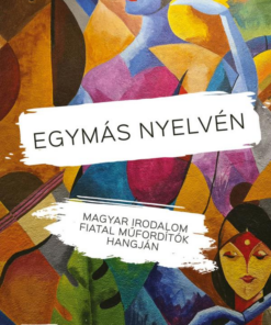 Egymás nyelvén - Magyar irodalom fiatal műfordítók hangján