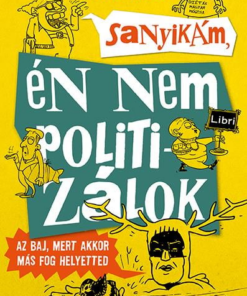 Sanyikám, én nem politizálok