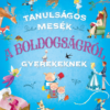 Tanulságos mesék a boldogságról gyerekeknek