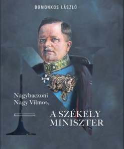 Nagybaczoni Nagy Vilmos, a székely miniszter
