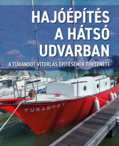 Hajóépítés a hátsó udvarban - A Turandot vitorlás építésének története