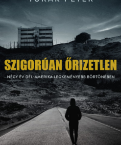 Szigorúan őrizetlen - Négy év Dél-Amerika legkeményebb börtönében