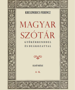 Magyar szótár gyökérrenddel és deákozattal I. kötet