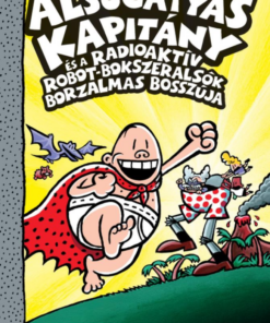 Alsógatyás Kapitány és a radioaktív robot-bokszeralsók borzalmas bosszúja