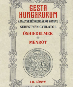 GESTA HUNGARORUM A MAGYAR HŐSMONDÁK ÖT KÖNYVE I-II. könyv