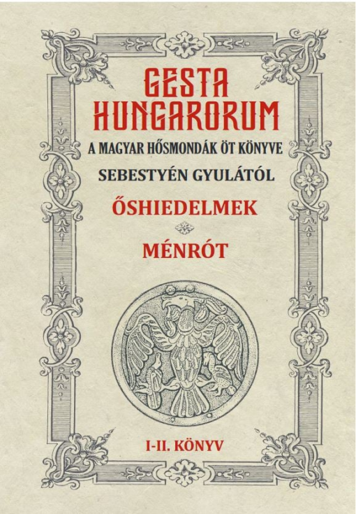 GESTA HUNGARORUM A MAGYAR HŐSMONDÁK ÖT KÖNYVE I-II. könyv