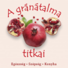 A gránátalma titkai - Egészség, szépség, konyha