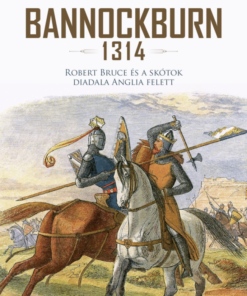 Bannockburn - 1314 - Robert Bruce és a skótok diadala Anglia felett