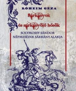 Sárkányok és sárkányölő hősök - Népmeséink sárkány alakja