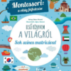 Montessori: a világ felfedezése - Első könyvem a világról