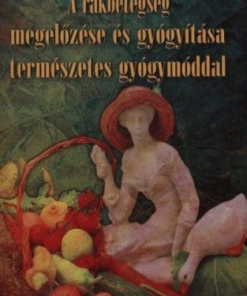 A rákbetegség megelőzése és gyógyítása természetes gyógymóddal
