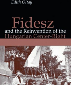 Fidesz and the Reinvention of the Hungarian Center-Right