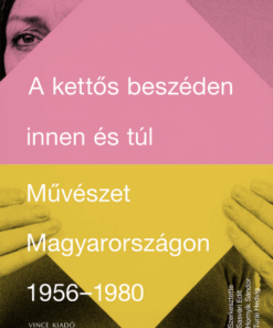 A kettős beszéden innen és túl - Művészet Magyarországon 1956-1980