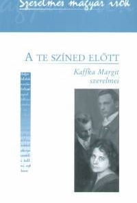 A te színed előtt - Kaffka Margit szerelmei