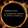 A történelem végének filozófiája – Makrotörténelmi és környezetetikai perspektívák