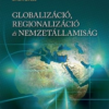 Globalizáció, regionalizáció és nemzetállamiság