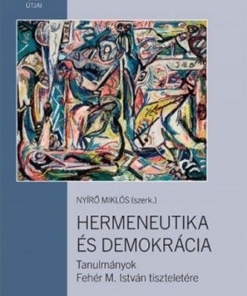 Hermeneutika és demokrácia – Tanulmányok Fehér M. István tiszteletére