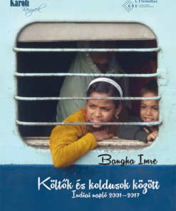 Költők és koldusok között - Indiai napló 2001-2017