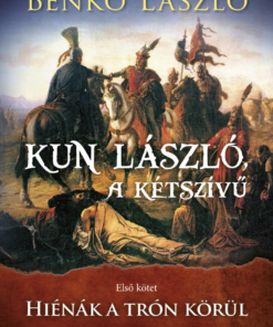 Kun László, a kétszívű - Első kötet - Hiénák a trón körül