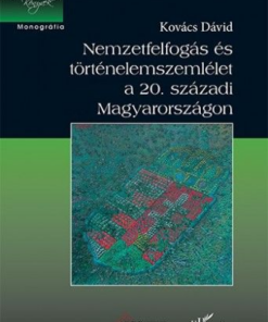 Nemzetfelfogás és történelemszemlélet a 20. századi Magyarországon