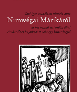 Való igaz csudálatos história ama Nimwégai Márikáról ki hét hosszú esztendőn által cimborált és bujálkodott vala egy kanördöggel