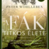 A fák titkos élete - Mit éreznek, hogyan kommunikálnak? Egy rejtett világ felfedezése