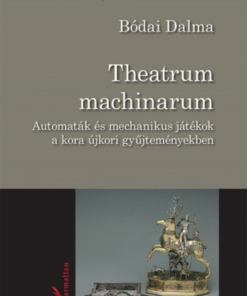 Theatrum machinarum - Automaták és mechanikus játékok a kora újkori gyűjteményekben